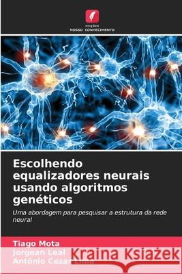 Escolhendo equalizadores neurais usando algoritmos genéticos Mota, Tiago, Leal, Jorgean, Lima, Antônio Cezar 9786202368476 Edições Nosso Conhecimento - książka