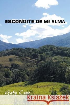 Escondite De Mi Alma Gaby Cruz 9781546272359 Authorhouse - książka