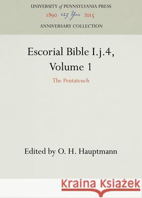 Escorial Bible I.J.4, Volume 1: The Pentateuch O. H. Hauptmann 9781512812244 University of Pennsylvania Press - książka