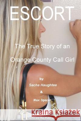 ESCORT - The True Story of an Orange County Call Girl Spacer, Max 9780989104913 Sacha & Max Publications - książka