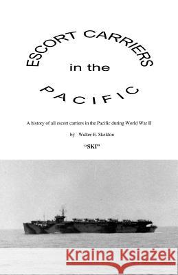 Escort Carriers in the Pacific Walter Edward Skeldon 9781553693284 Trafford Publishing - książka