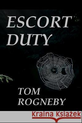 Escort Duty Tom Rogneby 9781522847557 Createspace Independent Publishing Platform - książka