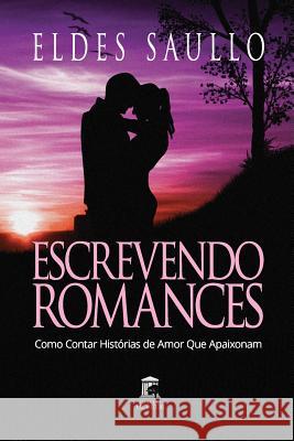 Escrevendo Romances: Como Contar Hist Eldes Saullo 9781519007353 Independently Published - książka