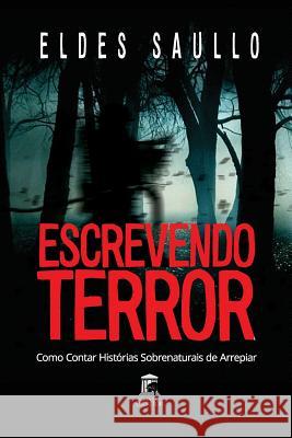 Escrevendo Terror: Como Contar Hist Eldes Saullo 9781519007292 Independently Published - książka