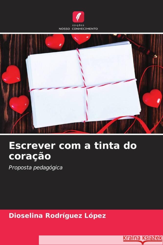 Escrever com a tinta do cora??o Dioselina Rodr?gue 9786206681038 Edicoes Nosso Conhecimento - książka