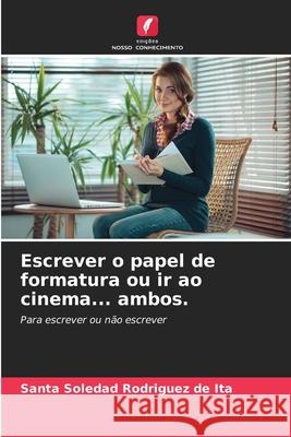 Escrever o papel de formatura ou ir ao cinema... ambos. Santa Soledad Rodríguez de Ita 9786204172149 Edicoes Nosso Conhecimento - książka