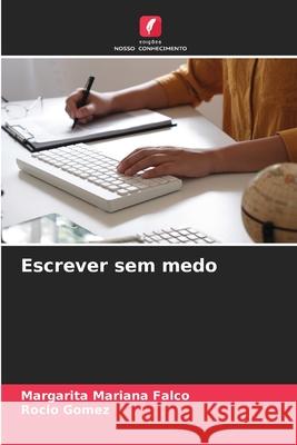 Escrever sem medo Falco, Margarita Mariana, Gomez, Rocio 9786138267713 Edições Nosso Conhecimento - książka