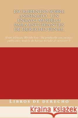 Escribiendo sobre asesinato - un Ensayo Modelo para estudiantes de Derecho Penal: - writers of SIX published model bar essays - Spanish language trans Derecho Lana, Libros De 9781505567564 Createspace - książka