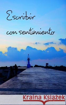 Escribir con sentimiento: Escribir con el corazón Domort, Araceli 9781715026721 Blurb - książka