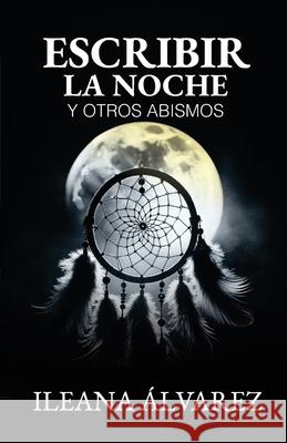 Escribir la noche y otros abismos Luis ?lvare Jes?s Barquet Ileana ?lvarez 9788419369291 La Mirada Ediciones - książka