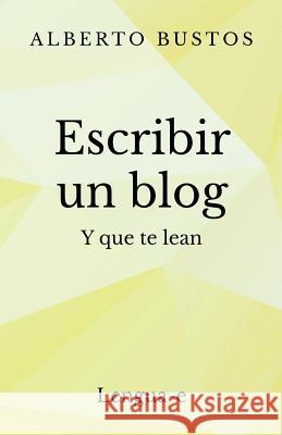 Escribir un blog: y que te lean Alberto Bustos 9781495277788 Createspace Independent Publishing Platform - książka