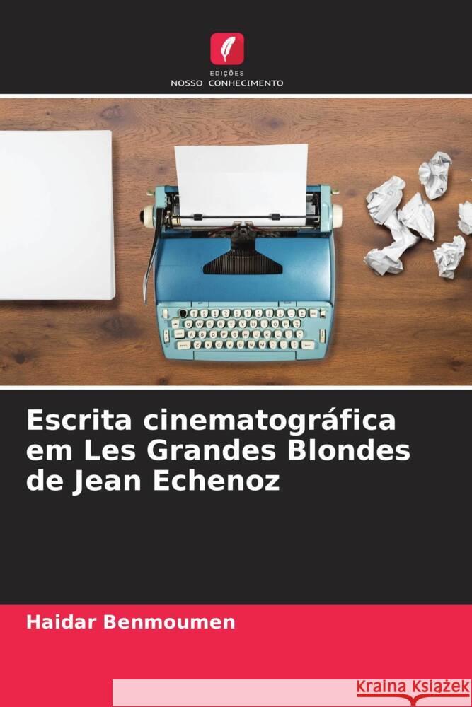 Escrita cinematogr?fica em Les Grandes Blondes de Jean Echenoz Haidar Benmoumen 9786207135134 Edicoes Nosso Conhecimento - książka