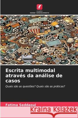 Escrita multimodal através da análise de casos Seddaoui, Fatima 9786209323249 Edições Nosso Conhecimento - książka