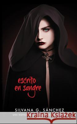 Escrito en Sangre: Una Novela de la Hermandad Antinatural Silvana G Sanchez 9781984097576 Createspace Independent Publishing Platform - książka