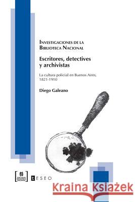 Escritores, detectives y archivistas: La cultura policial en Buenos Aires, 1821-1910 Galeano, Diego 9789871354351 Teseo - książka