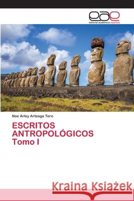 ESCRITOS ANTROPOLÓGICOS Tomo I Arteaga Toro, Noe Arley 9786202814058 Editorial Academica Espanola - książka