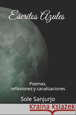 Escritos Azules: Poemas, reflexiones y canalizaciones Sole Sanjurjo 9789878672694 Maria Soledad Sanjurjo - książka