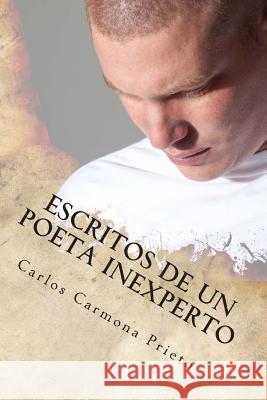 Escritos de un poeta inexperto: para lectores inexpertos Carmona Prieto, Valentina 9781481175586 Createspace - książka