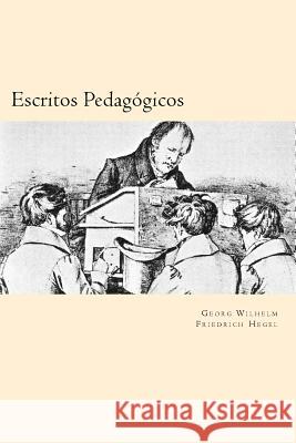 Escritos Pedagogicos (Spanish Edition) Georg Wilhelm Friedrich Hegel 9781539896043 Createspace Independent Publishing Platform - książka