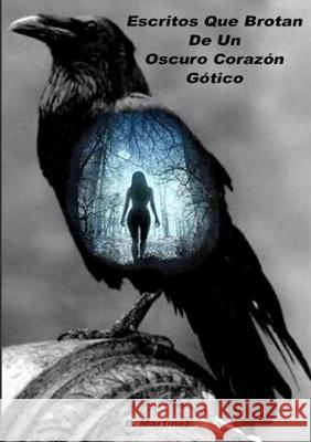 Escritos Que Brotan De Un Oscuro Corazón Gótico Encarni Martínez Espinosa 9780244537708 Lulu.com - książka