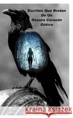 Escritos Que Brotan De Un Oscuro Corazón Gótico. Espinosa, Encarni Martínez 9780464473091 Blurb - książka