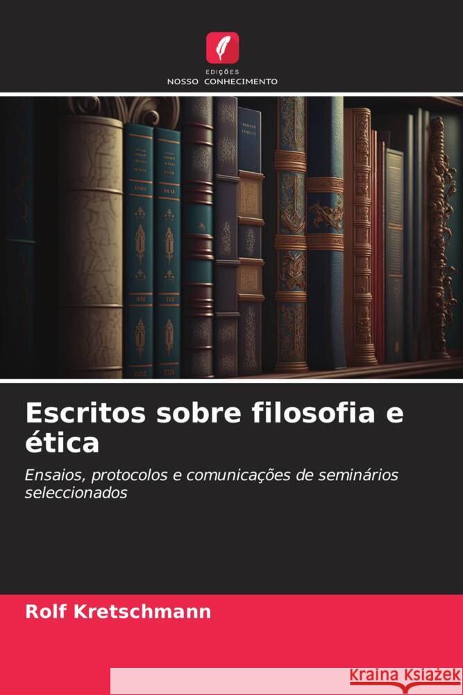 Escritos sobre filosofia e ética Kretschmann, Rolf 9786206322986 Edições Nosso Conhecimento - książka