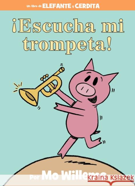 ¡Escucha Mi Trompeta! (an Elephant and Piggie Book, Spanish Edition) Willems, Mo 9781368056137 Hyperion Books for Children - książka