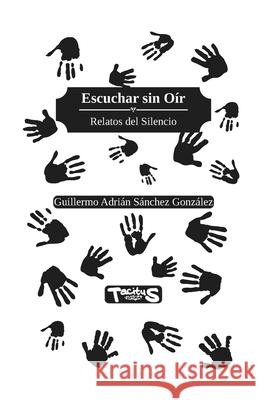 Escuchar sin Oír: Relatos del silencio Guillermo Adrián Sánchez González 9786079676520 Tacitus - książka