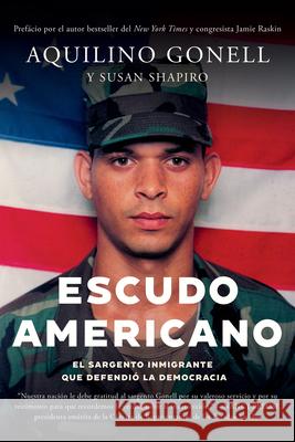 Escudo Americano: El Sargento Inmigrante Que Defendi? La Democracia Aquilino Gonell Susan Shapiro Jamie Raskin 9781640096684 Counterpoint LLC - książka