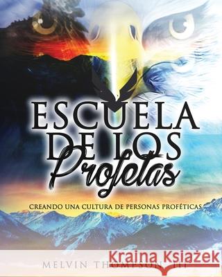 Escuela De Profetas: Desarrollándose en lo Profético Thompson, Melvin, III 9781975739997 Createspace Independent Publishing Platform - książka