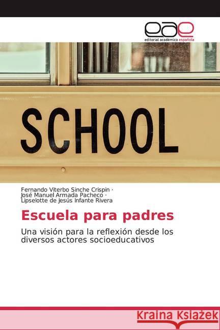 Escuela para padres : Una visión para la reflexión desde los diversos actores socioeducativos Sinche Crispin, Fernando Viterbo; Armada Pacheco, José Manuel; Infante Rivera, Lipselotte de Jesús 9786200046956 Editorial Académica Española - książka