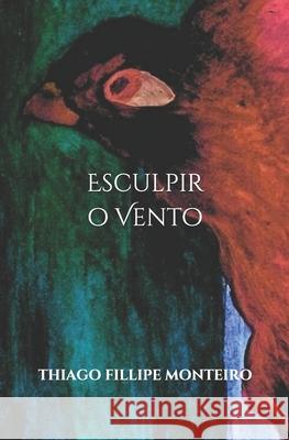 Esculpir o Vento Monteiro Thiago Fillipe Monteiro 9798644513826 Independently published - książka
