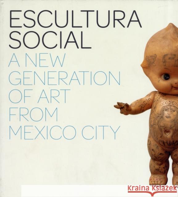 Escultura Social: A New Generation of Art from Mexico City Julie Rodrigues Widholm 9780300134278 Yale University Press - książka