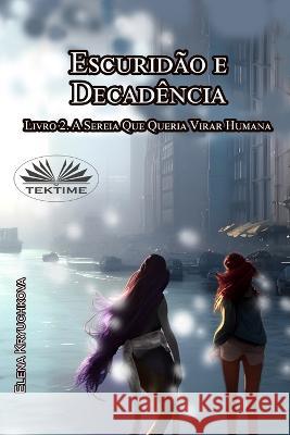 Escuridao E Decadencia. Livro 2. A Sereia Que Queria Virar Humana Rubens Vilela Elena Kryuchkova  9788835453772 Tektime - książka