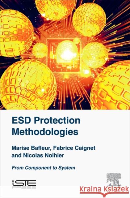 Esd Protection Methodologies: From Component to System Marise Bafleur Fabrice Caignet Nicolas Nolhier 9781785481222 Iste Press - Elsevier - książka