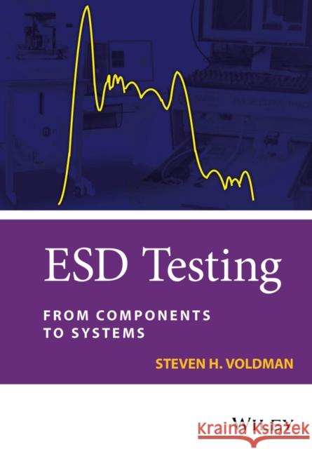 Esd Testing: From Components to Systems Voldman, Steven H. 9780470511916 John Wiley & Sons - książka