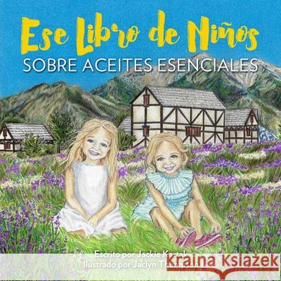 Ese Libro de Niños: sobre aceites esenciales Thompson, Jaclyn 9781733997218 Jackie Kartak - książka