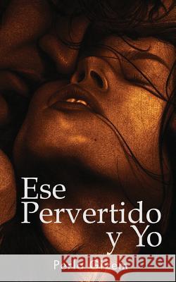 Ese Pervertido y Yo: Una montaña rusa de erotismo Gizem, Perla 9781979904230 Createspace Independent Publishing Platform - książka