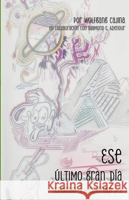 Ese Ultimo Gran Dia: Episodio 1 - Capítulo 1-4 Raymond Adenour, Wolfgang Cajina 9798334708020 Independently Published - książka