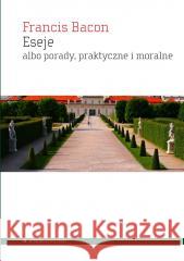 Eseje albo porady, praktyczne i moralne Francis Bacon 9788367020282 Aletheia - książka