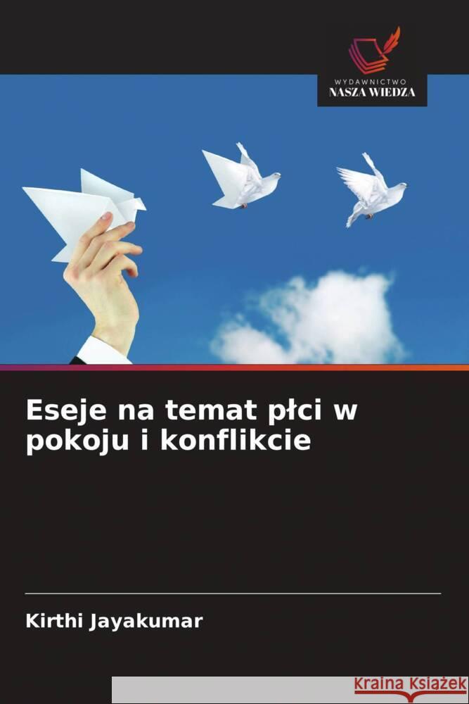 Eseje na temat plci w pokoju i konflikcie Jayakumar, Kirthi 9786208283292 Wydawnictwo Nasza Wiedza - książka