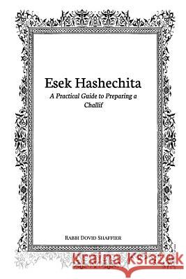 Esek Hashechita: A Practical Guide to Preparing a Challif Shaffier, Dovid 9781364450427 Blurb - książka