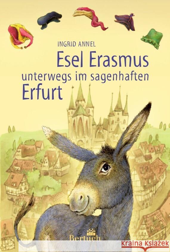 Esel Erasmus unterwegs im sagenhaften Erfurt Annel, Ingrid 9783863971717 Bertuch Verlag GmbH - książka