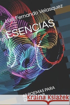 Esencias: 60 Poemas Para Declamar Velasquez Salazar, Luis Fernando 9798635337271 Independently Published - książka