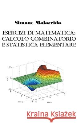Esercizi di matematica: calcolo combinatorio e statistica elementare Simone Malacrida   9798215239179 Simone Malacrida - książka