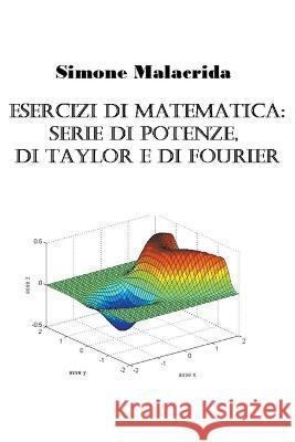Esercizi di matematica: serie di potenze, di Taylor e di Fourier Simone Malacrida   9798215774366 Simone Malacrida - książka