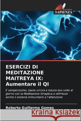 Esercizi Di Meditazione Maitreya IX: Aumentare il QI Roberto Guillermo Gomes 9786205618875 Edizioni Sapienza - książka