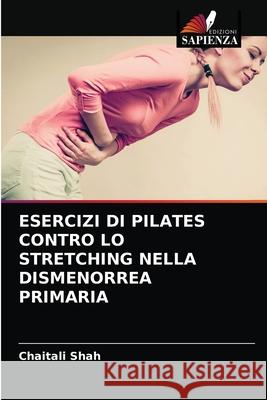 Esercizi Di Pilates Contro Lo Stretching Nella Dismenorrea Primaria Chaitali Shah 9786203510874 Edizioni Sapienza - książka