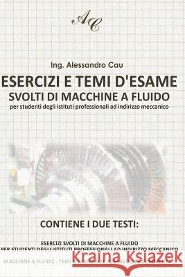 Esercizi e Temi d'esame svolti di Macchine a Fluido: per studenti degli Istituti Professionali ad indirizzo Meccanico Cau, Alessandro 9781484182390 Createspace - książka