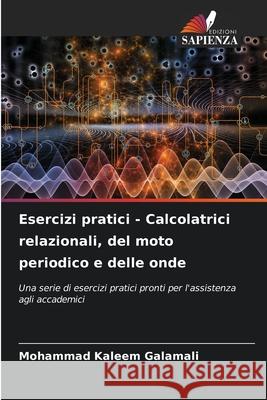 Esercizi pratici - Calcolatrici relazionali, del moto periodico e delle onde Galamali, Mohammad Kaleem 9786208707002 Edizioni Sapienza - książka